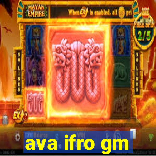 ava ifro gm